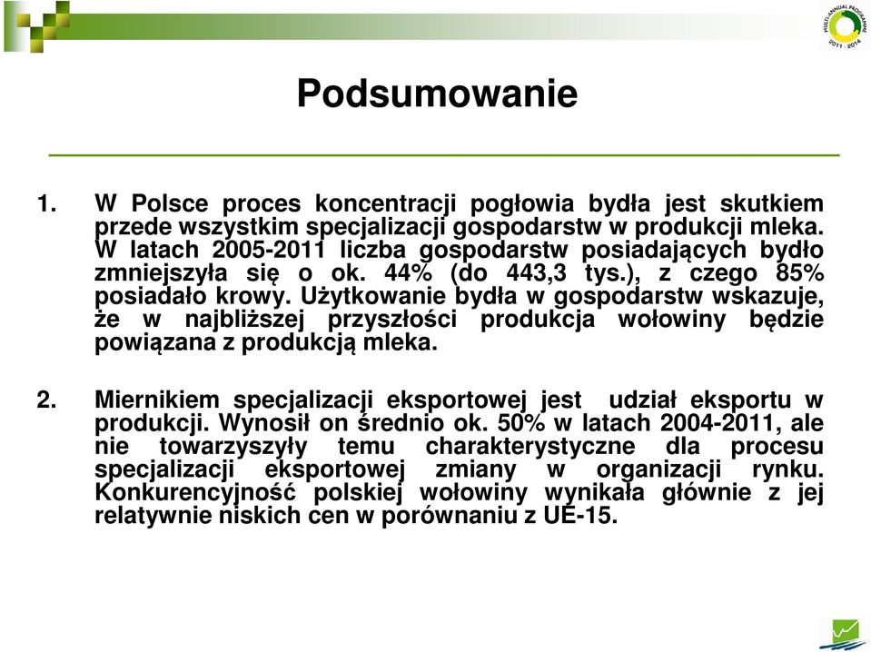 Użytkowanie bydła w gospodarstw wskazuje, że w najbliższej przyszłości produkcja wołowiny będzie powiązana z produkcją mleka. 2.