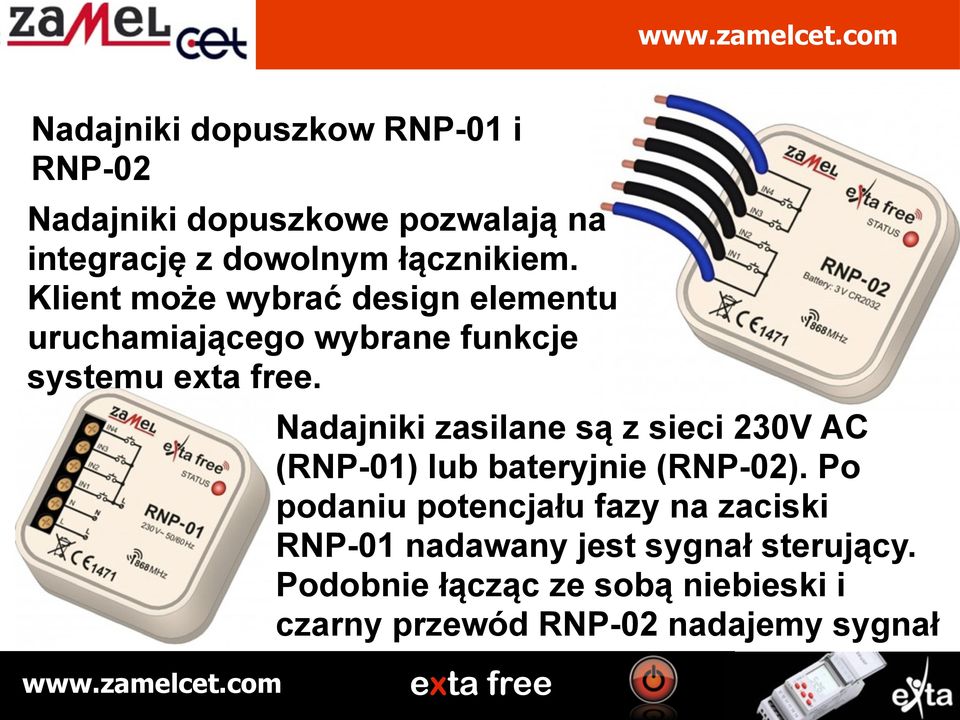 Nadajniki zasilane są z sieci 230V AC (RNP-01) lub bateryjnie (RNP-02).