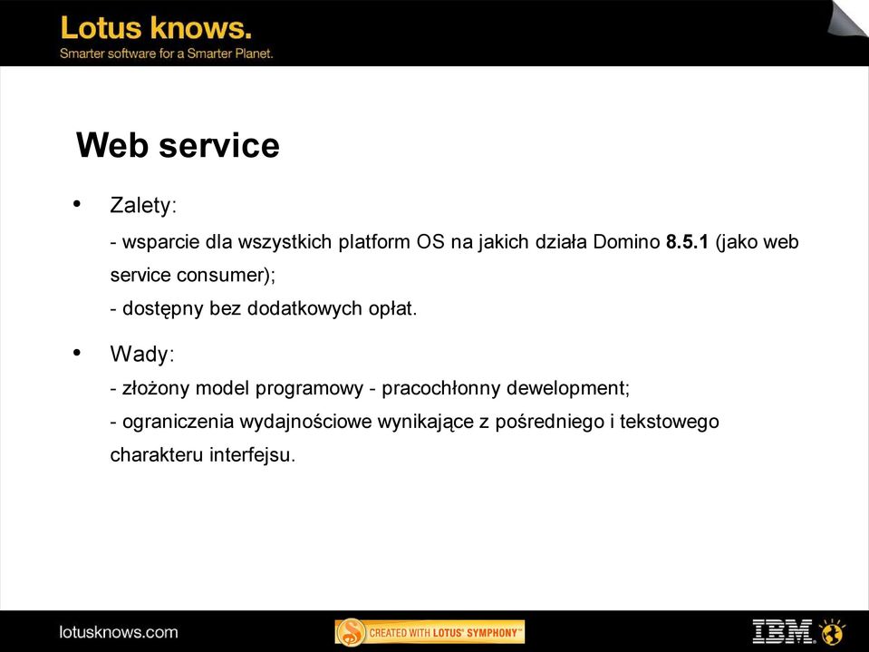 Wady: - złożony model programowy - pracochłonny dewelopment; - ograniczenia