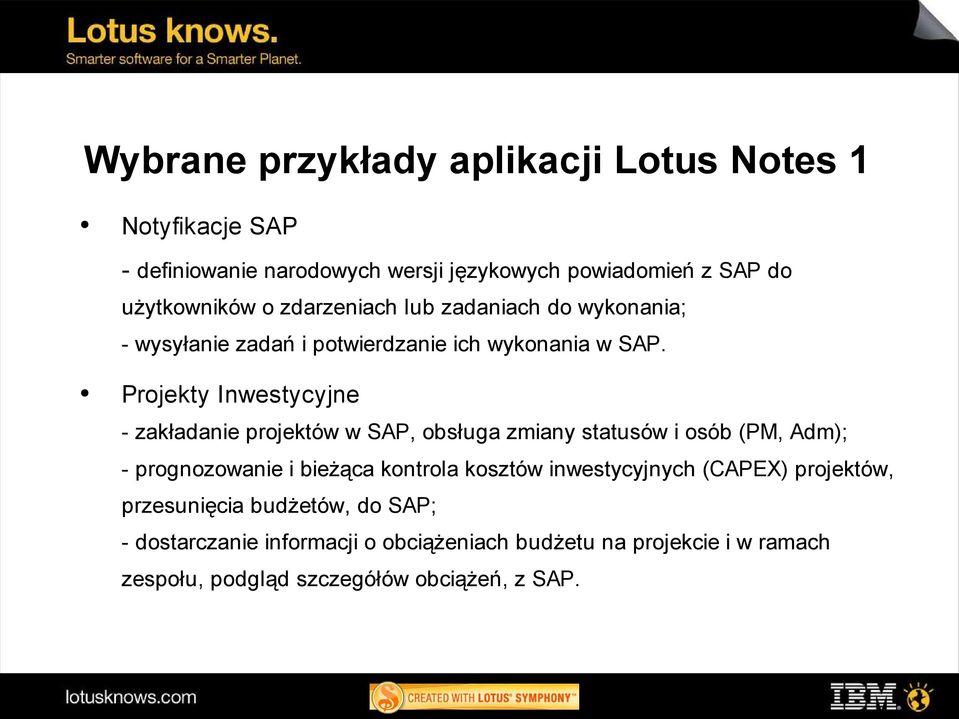 Projekty Inwestycyjne - zakładanie projektów w SAP, obsługa zmiany statusów i osób (PM, Adm); - prognozowanie i bieżąca kontrola kosztów