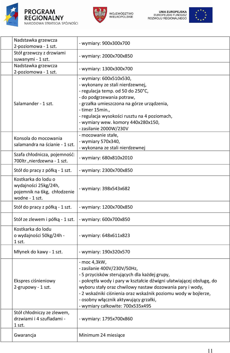 od 50 do 250 C, - do podgrzewania potraw, - grzałka umieszczona na górze urządzenia, - timer 15min., - regulacja wysokości rusztu na 4 poziomach, - wymiary wew.