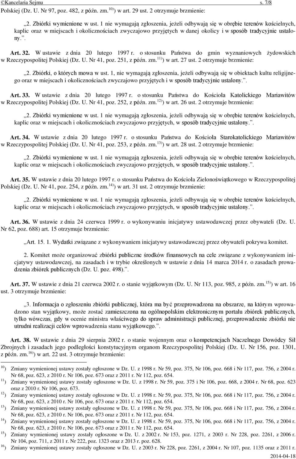 1, nie wymagają zgłoszenia, jeżeli odbywają się w obiektach kultu religijnego oraz w miejscach i okolicznościach zwyczajowo przyjętych i w sposób tradycyjnie ustalony.. Art. 33.