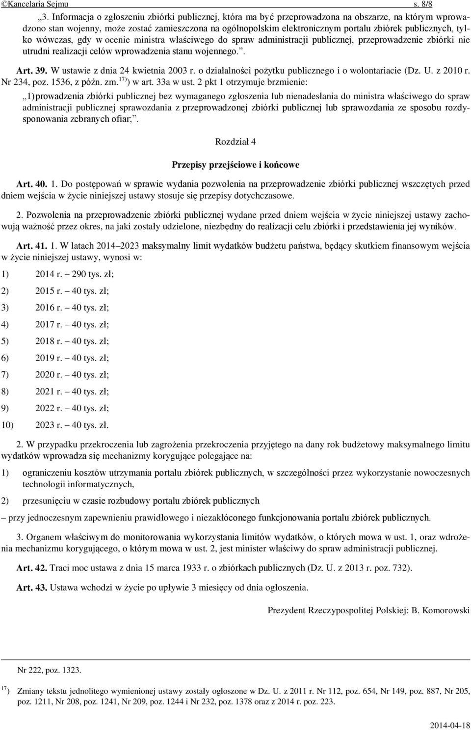 publicznych, tylko wówczas, gdy w ocenie ministra właściwego do spraw administracji publicznej, przeprowadzenie zbiórki nie utrudni realizacji celów wprowadzenia stanu wojennego.. Art. 39.