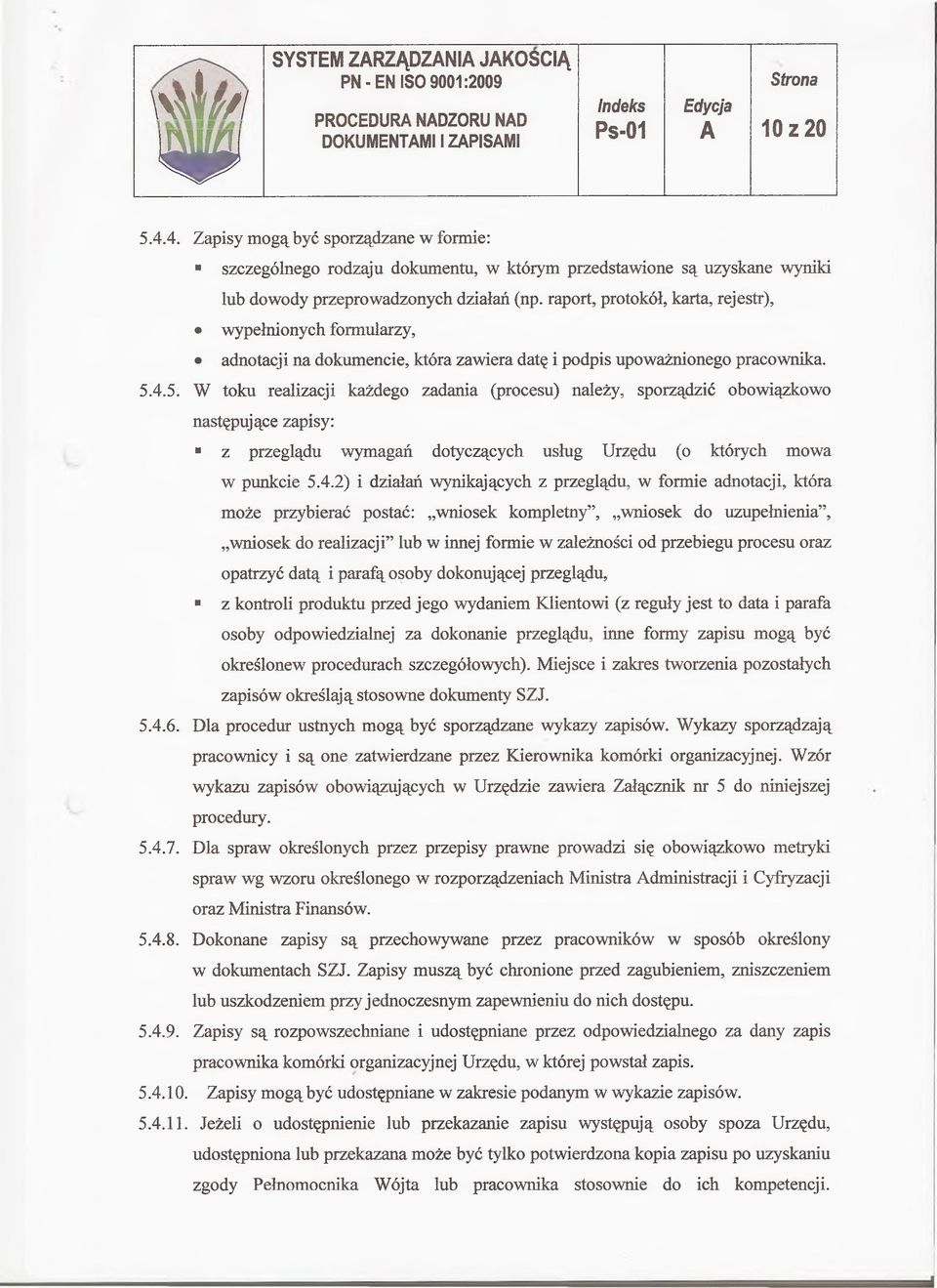 raport, protokół, karta, rejestr), wypełnionych formularzy, adnotacji na dokumencie, która zawiera datę i podpis upoważnionego pracownika. 5.