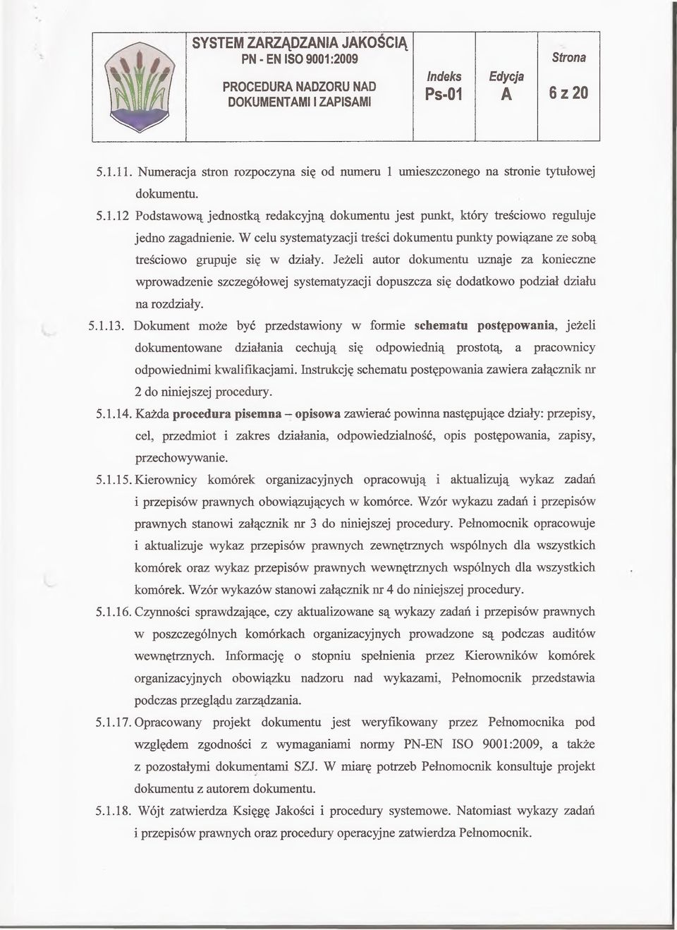 Jeżeli autor dokumentu uznaje za konieczne wprowadzenie szczegółowej systematyzacji dopuszcza się dodatkowo podział działu na rozdziały. 5.1.13.