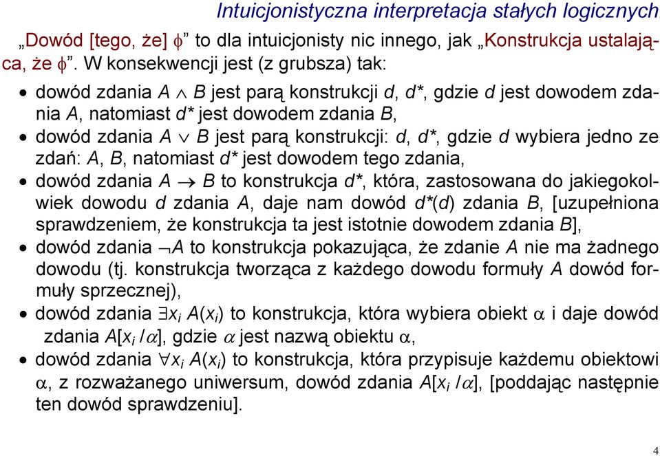 gdzie d wybiera jedno ze zdań: A, B, natomiast d* jest dowodem tego zdania, dowód zdania A B to konstrukcja d*, która, zastosowana do jakiegokolwiek dowodu d zdania A, daje nam dowód d*(d) zdania B,