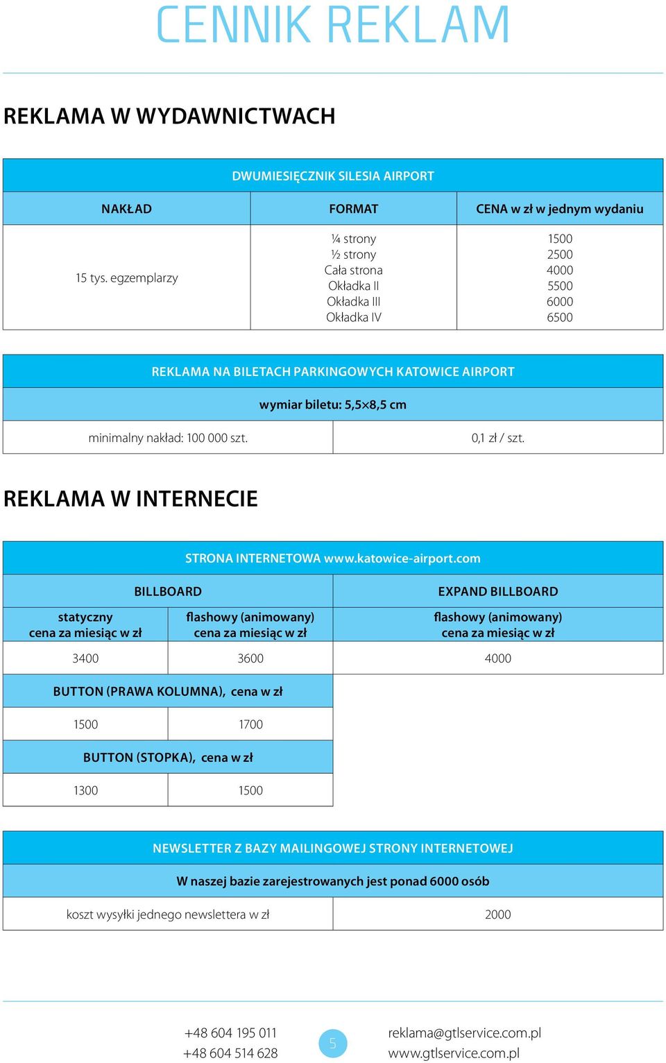 nakład: 100 000 szt. 0,1 zł / szt. REKLAMA W INTERNECIE statyczny cena za miesiąc w zł Billboard STRONA INTERNETOWA www.katowice-airport.