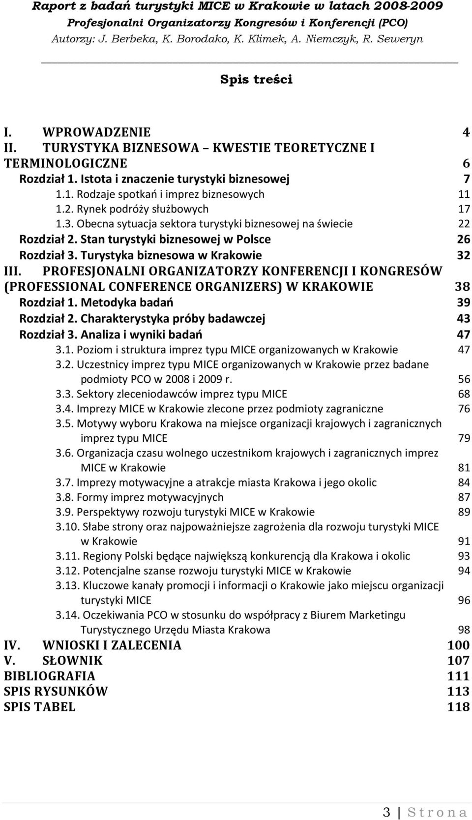 PROFESJONALNI ORGANIZATORZY KONFERENCJI I KONGRESÓW (PROFESSIONAL CONFERENCE ORGANIZERS) W KRAKOWIE 38 Rozdział 1. Metodyka badań 39 Rozdział 2. Charakterystyka próby badawczej 43 Rozdział 3.