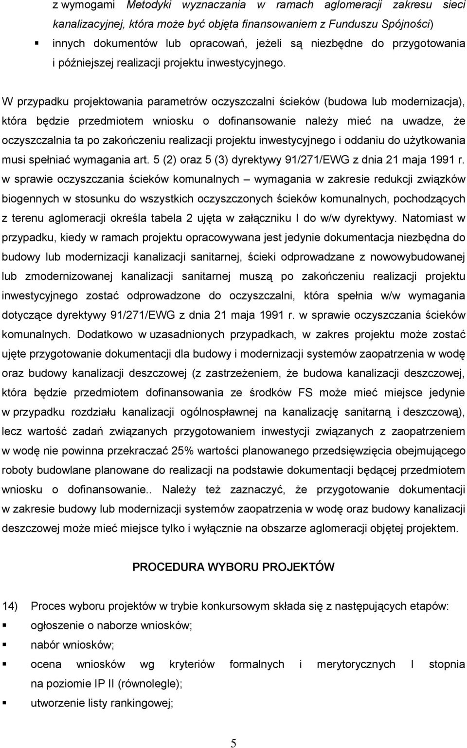 W przypadku projektowania parametrów oczyszczalni ścieków (budowa lub modernizacja), która będzie przedmiotem wniosku o dofinansowanie należy mieć na uwadze, że oczyszczalnia ta po zakończeniu