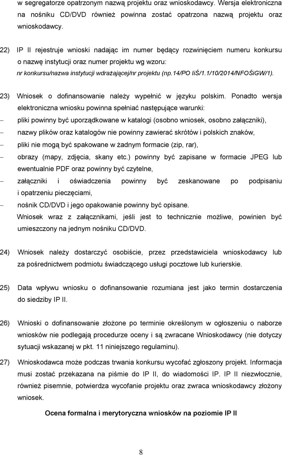 1/10/2014/NFOŚiGW/1). 23) Wniosek o dofinansowanie należy wypełnić w języku polskim.