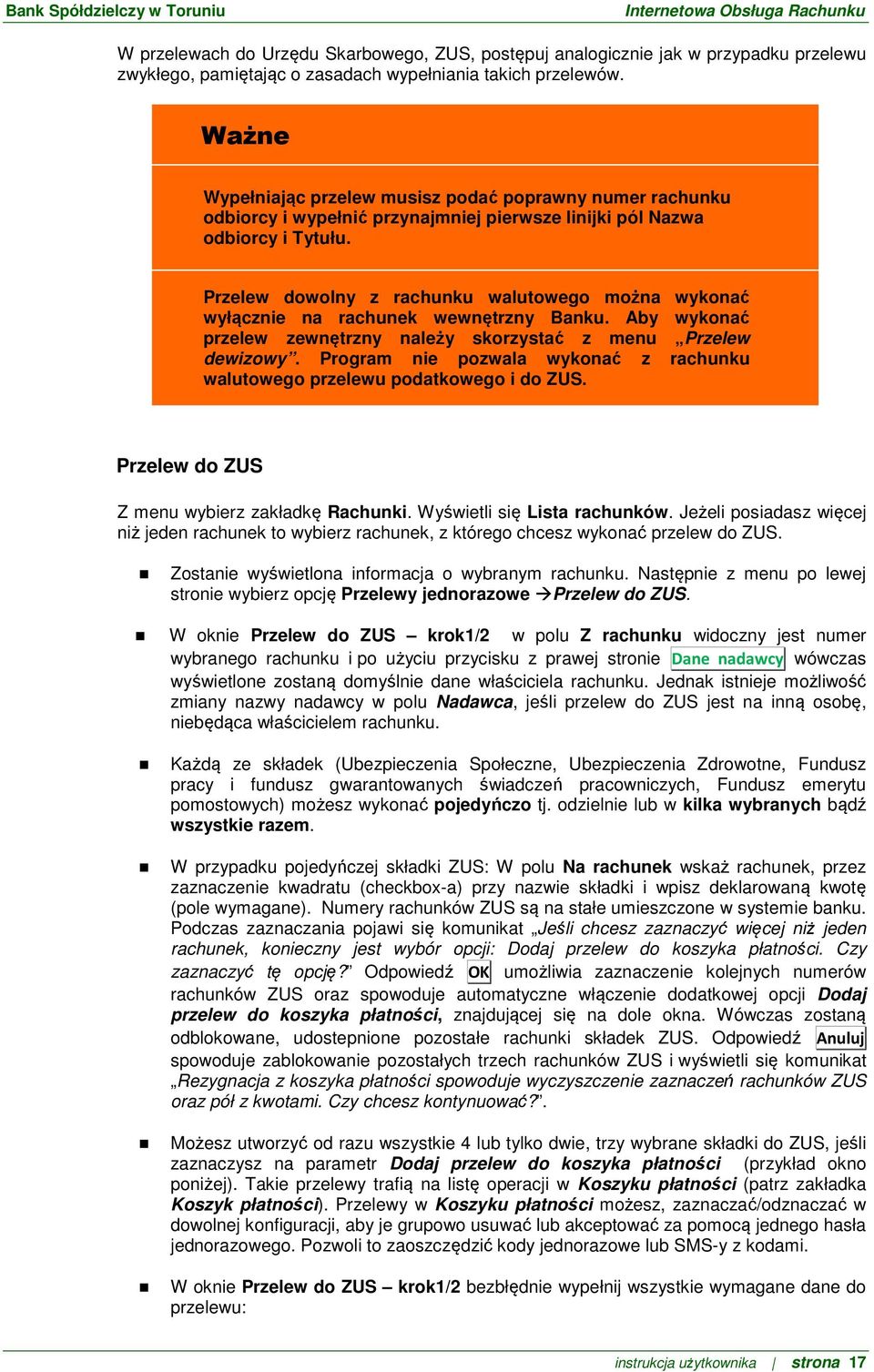 Przelew dowolny z rachunku walutowego można wykonać wyłącznie na rachunek wewnętrzny Banku. Aby wykonać przelew zewnętrzny należy skorzystać z menu Przelew dewizowy.