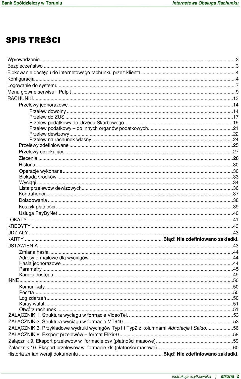 .. 22 Przelew na rachunek własny... 24 Przelewy zdefiniowane... 25 Przelewy oczekujące... 27 Zlecenia... 28 Historia... 30 Operacje wykonane... 30 Blokada środków... 33 Wyciągi.