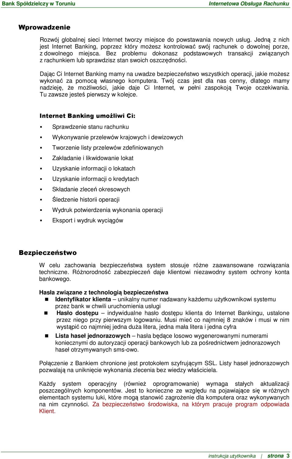Bez problemu dokonasz podstawowych transakcji związanych z rachunkiem lub sprawdzisz stan swoich oszczędności.