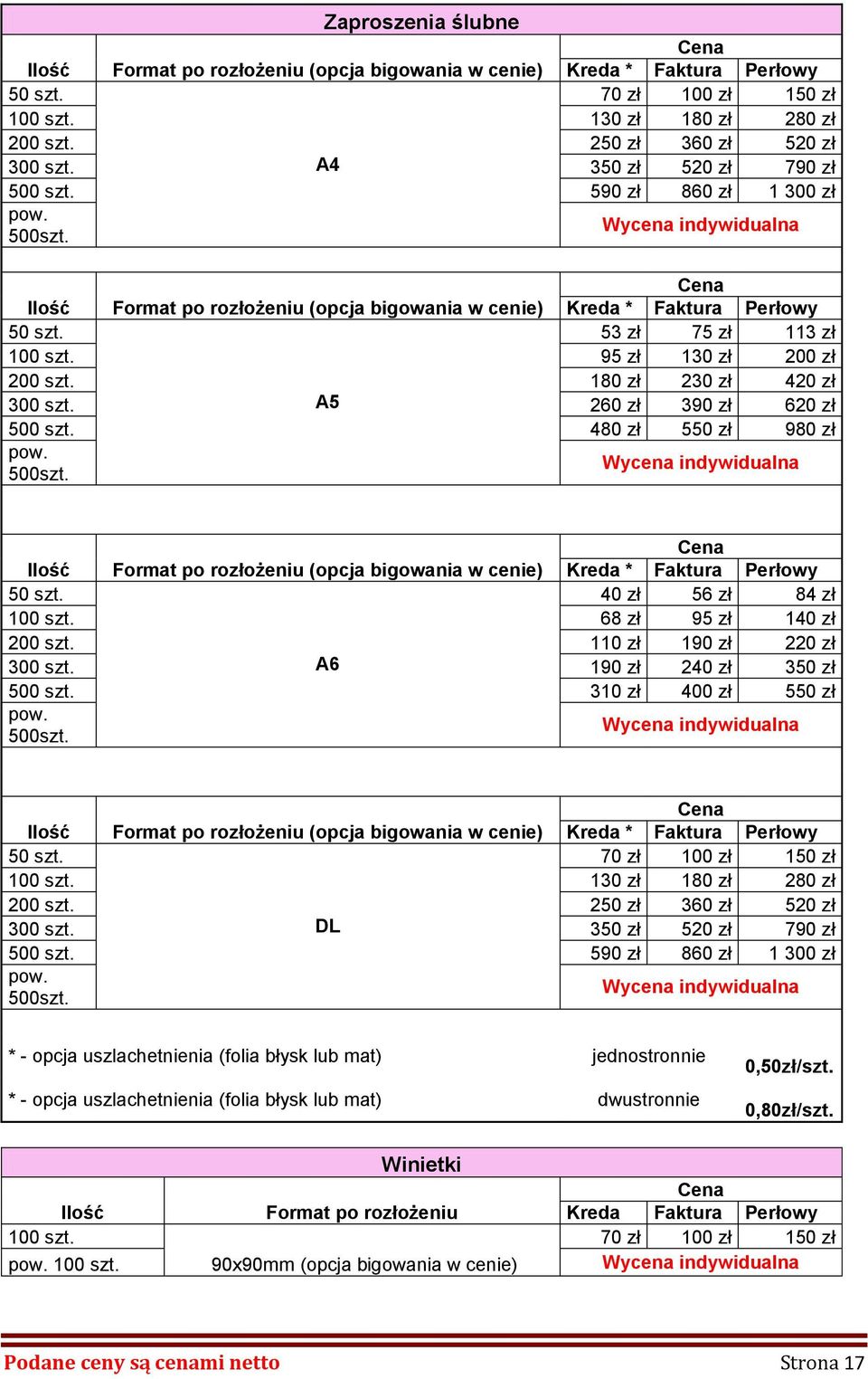 95 zł 130 zł 200 zł 200 szt. 180 zł 230 zł 420 zł 300 szt. A5 260 zł 390 zł 620 zł 500 szt. 480 zł 550 zł 980 zł pow. 500szt.