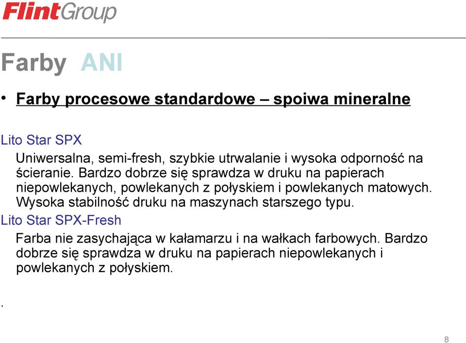 Bardzo dobrze się sprawdza w druku na papierach niepowlekanych, powlekanych z połyskiem i powlekanych matowych.