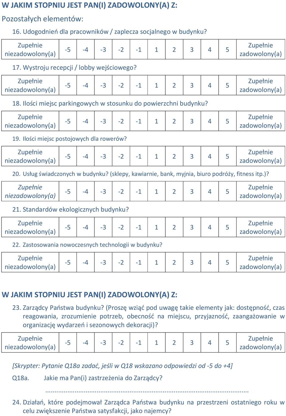 (sklepy, kawiarnie, bank, myjnia, biuro podróży, fitness itp.)? nie 21. Standardów ekologicznych budynku? nie 22. Zastosowania nowoczesnych technologii w budynku? nie 23. Zarządcy Państwa budynku?