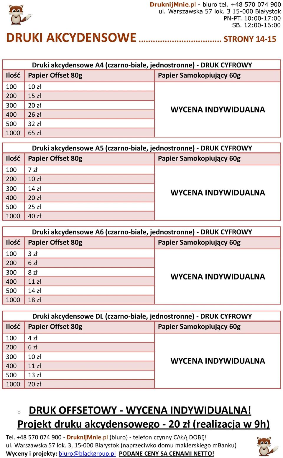 Druki akcydenswe A5 (czarn-białe, jednstrnne) - DRUK CYFROWY Papier Offset 80g Papier Samkpiujący 60g 100 7 zł 200 10 zł 300 14 zł 400 20 zł 500 25 zł 1000 40 zł WYCENA INDYWIDUALNA Druki akcydenswe