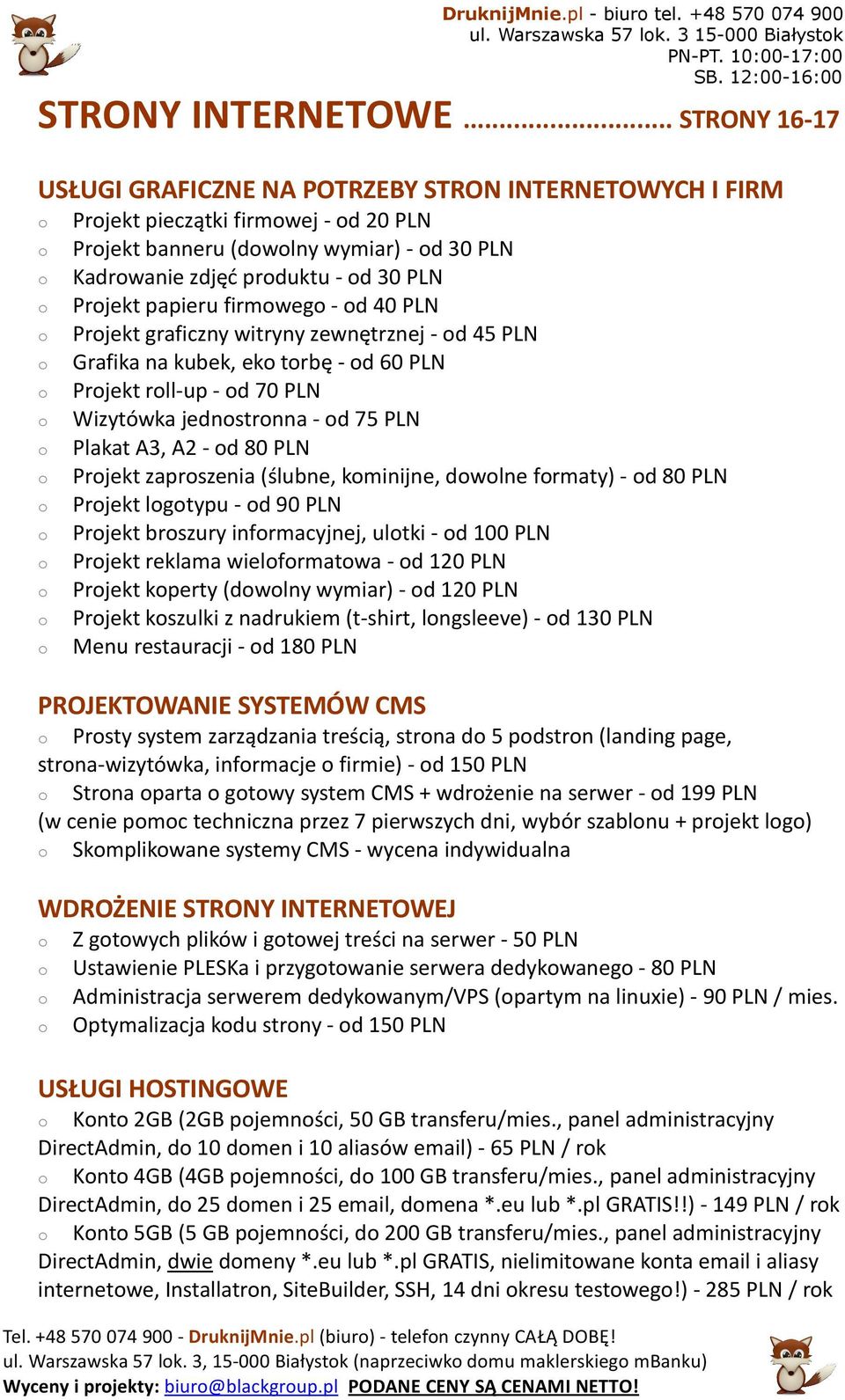 firmweg - d 40 PLN Prjekt graficzny witryny zewnętrznej - d 45 PLN Grafika na kubek, ek trbę - d 60 PLN Prjekt rll-up - d 70 PLN Wizytówka jednstrnna - d 75 PLN Plakat A3, A2 - d 80 PLN Prjekt