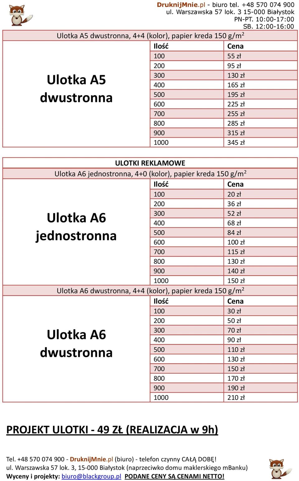 ULOTKI REKLAMOWE Ultka A6 jednstrnna, 4+0 (klr), papier kreda 150 g/m 2 100 20 zł 200 36 zł 300 52 zł 400 68 zł 500 84 zł 600 100 zł 700 115 zł 800 130 zł 900 140 zł 1000 150 zł Ultka A6 dwustrnna,