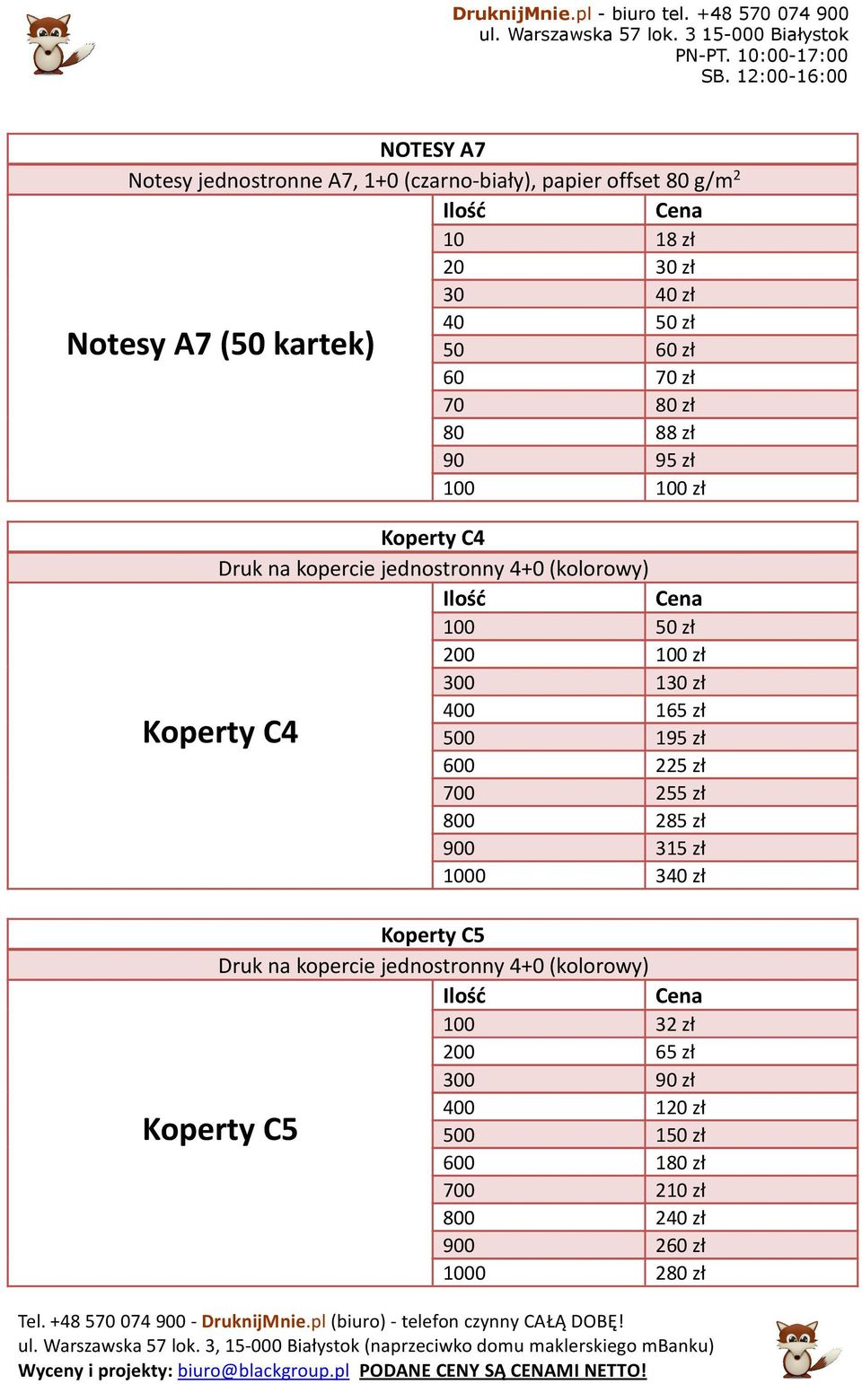 zł Kperty C4 Druk na kpercie jednstrnny 4+0 (klrwy) 100 50 zł 200 100 zł 300 130 zł 400 165 zł 500 195 zł 600 225 zł 700 255 zł 800 285 zł 900 315 zł 1000 340 zł Kperty C4 Kperty C5 Druk na kpercie