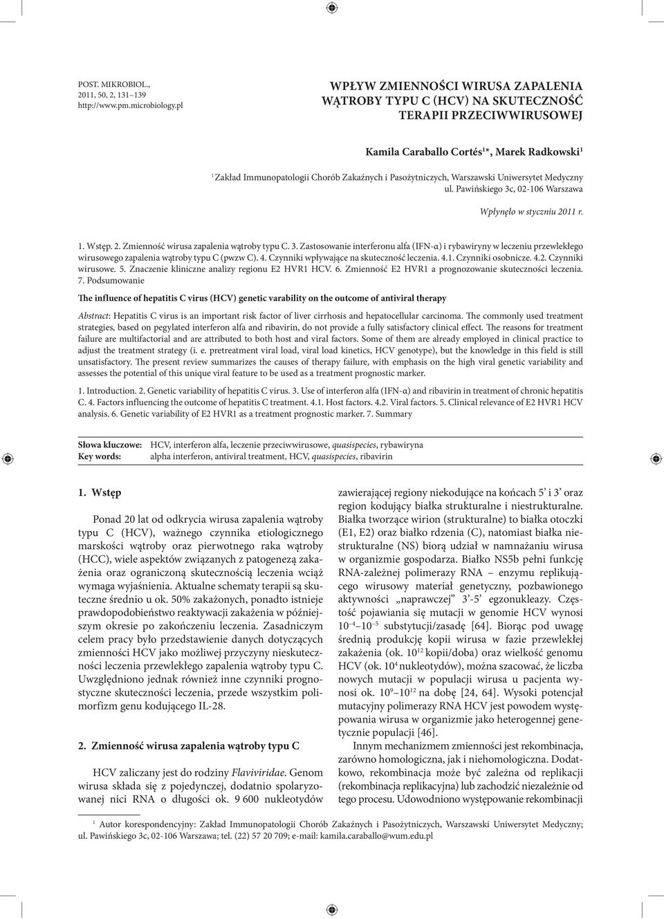Pasożytniczych, Warszawski Uniwersytet Medyczny ul. Pawińskiego 3c, 02-106 Warszawa Wpłynęło w styczniu 2011 r. 1. Wstęp. 2. Zmienność wirusa zapalenia wątroby typu C. 3. Zastosowanie interferonu alfa (IFN-α) i rybawiryny w leczeniu przewlekłego wirusowego zapalenia wątroby typu C (pwzw C).