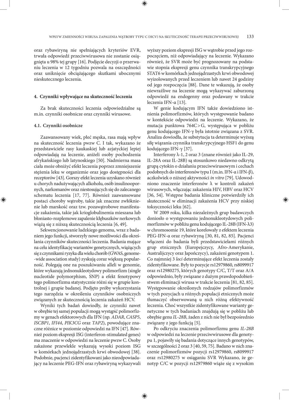 Czynniki wpływające na skuteczność leczenia Za brak skuteczności leczenia odpowiedzialne są m.in. czynniki osobnicze oraz czynniki wirusowe. 4.1.