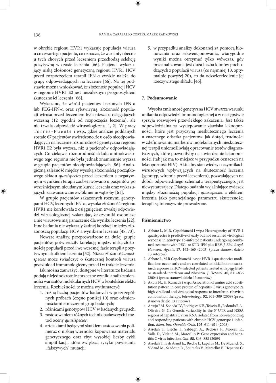 Na tej podstawie można wnioskować, że złożoność populacji HCV w regionie HVR1 E2 jest niezależnym prognostykiem skuteczności leczenia [66].