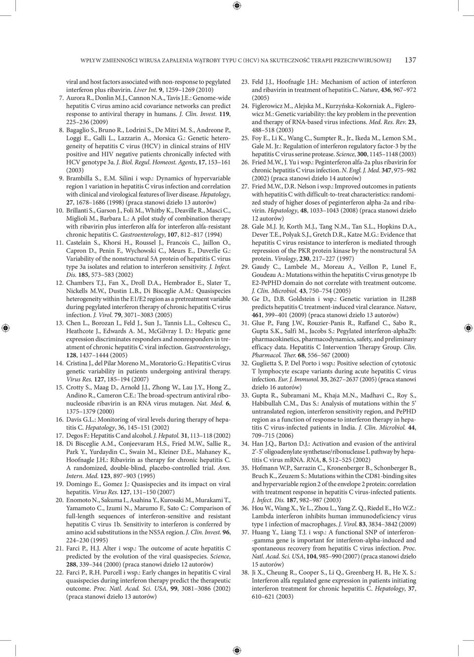 Invest. 119, 225 236 (2009) 8. Bagaglio S., Bruno R., Lodrini S., De Mitri M. S., Andreone P., Loggi E., Galli L., Lazzarin A., Morsica G.