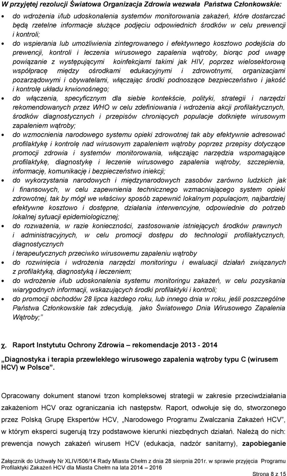 wątroby, biorąc pod uwagę powiązanie z występującymi koinfekcjami takimi jak HIV, poprzez wielosektorową współpracę między ośrodkami edukacyjnymi i zdrowotnymi, organizacjami pozarządowymi i