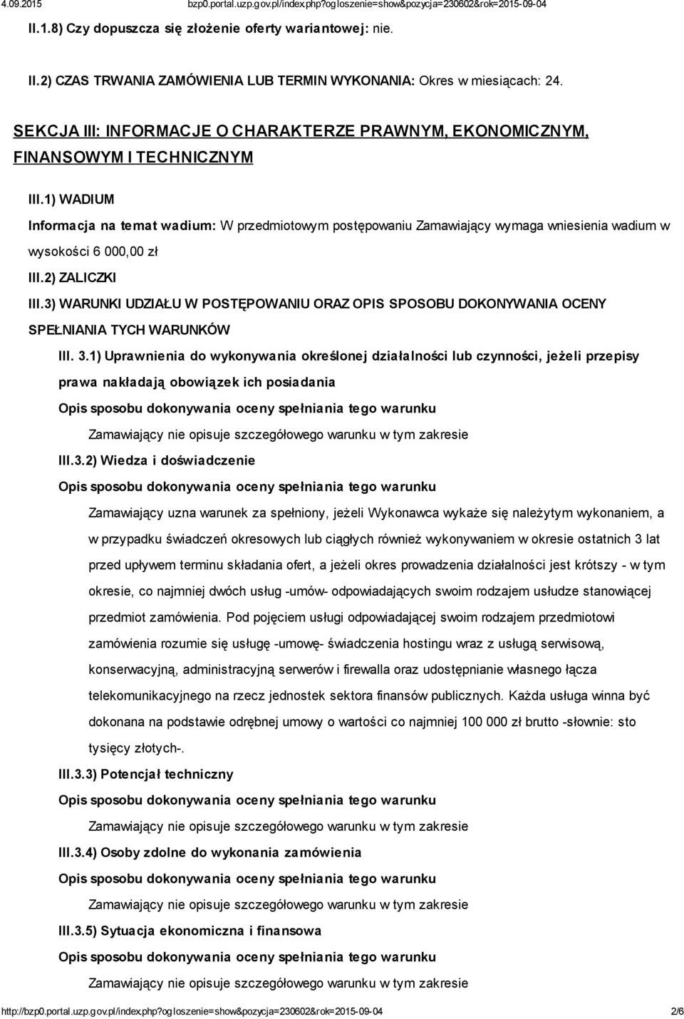 1) WADIUM Informacja na temat wadium: W przedmiotowym postępowaniu Zamawiający wymaga wniesienia wadium w wysokości 6 000,00 zł III.2) ZALICZKI III.