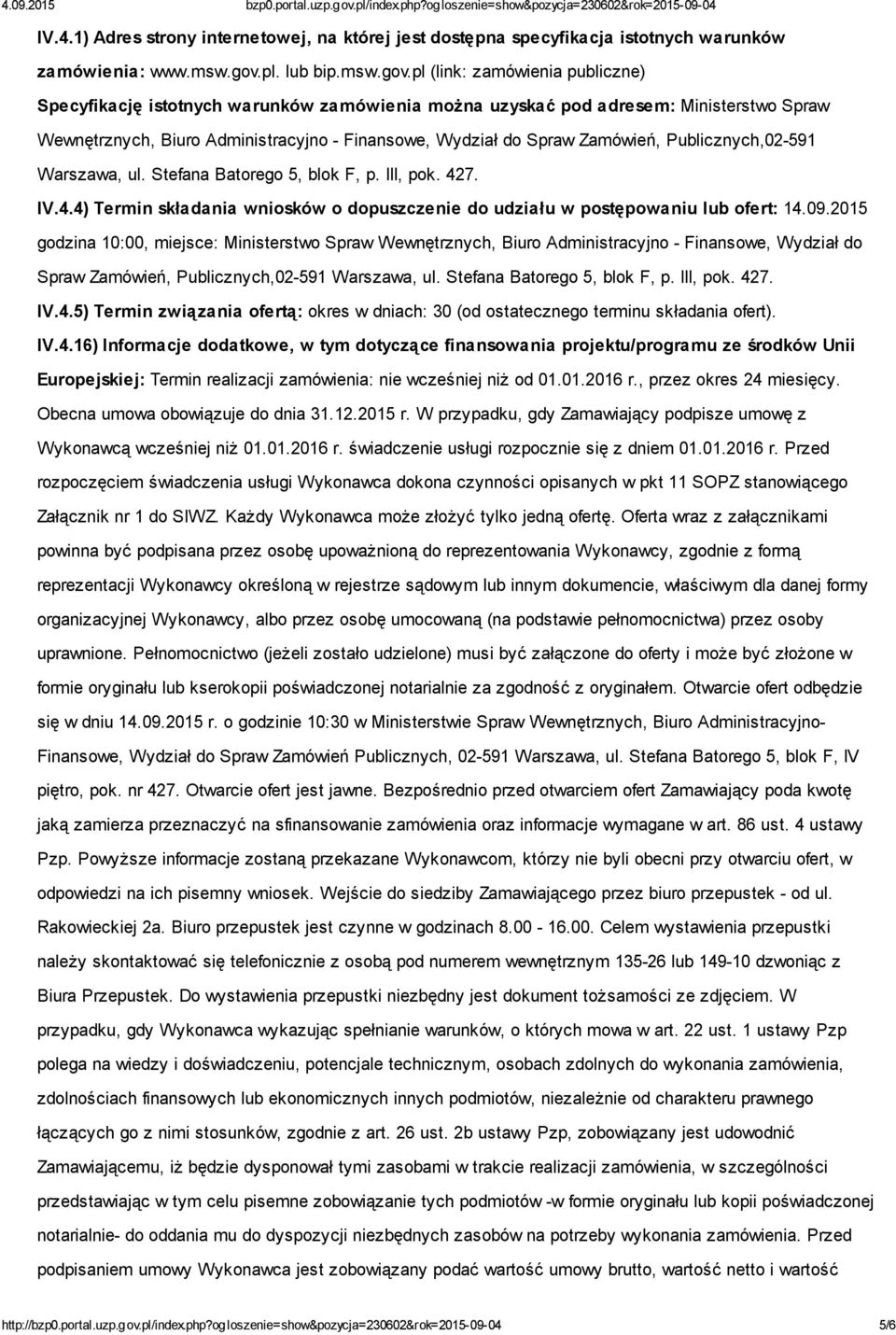 pl (link: zamówienia publiczne) Specyfikację istotnych warunków zamówienia można uzyskać pod adresem: Ministerstwo Spraw Wewnętrznych, Biuro Administracyjno - Finansowe, Wydział do Spraw Zamówień,