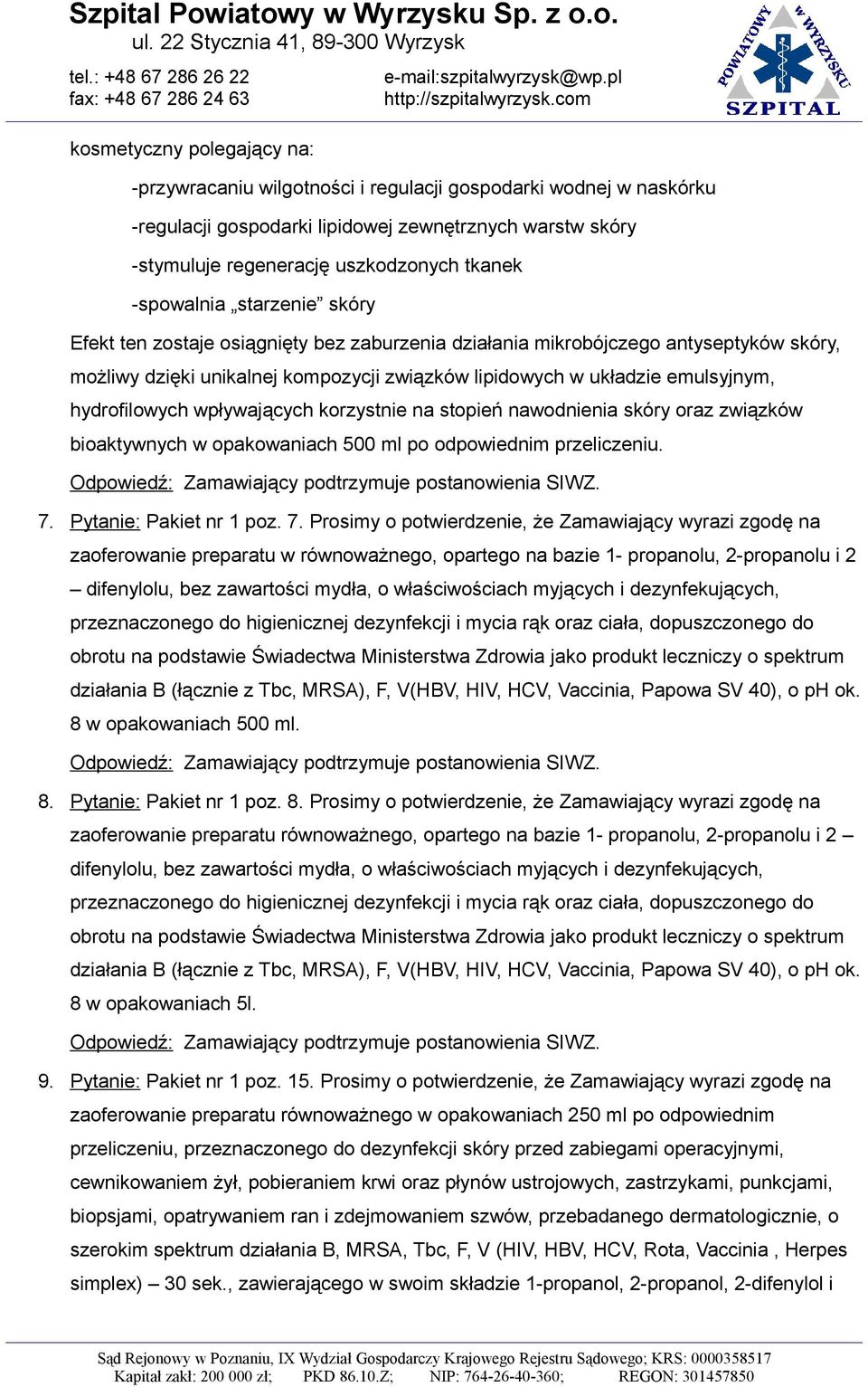 hydrofilowych wpływających korzystnie na stopień nawodnienia skóry oraz związków bioaktywnych w opakowaniach 500 ml po odpowiednim przeliczeniu. 7.