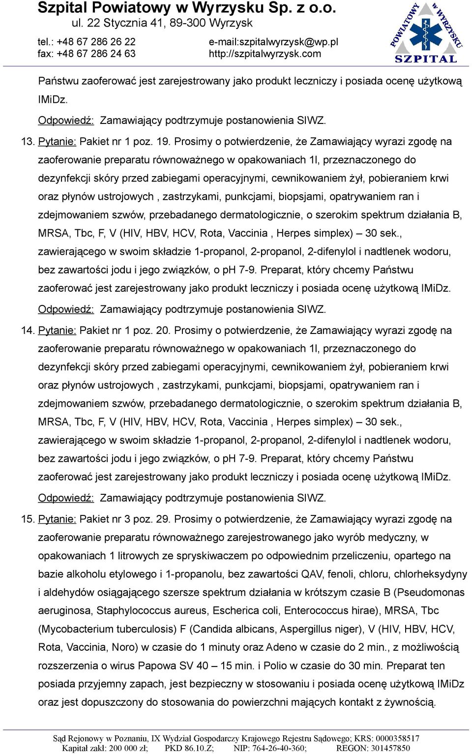 Preparat, który chcemy Państwu zaoferować jest zarejestrowany jako produkt leczniczy i posiada ocenę użytkową IMiDz. 14. Pytanie: Pakiet nr 1 poz. 20.
