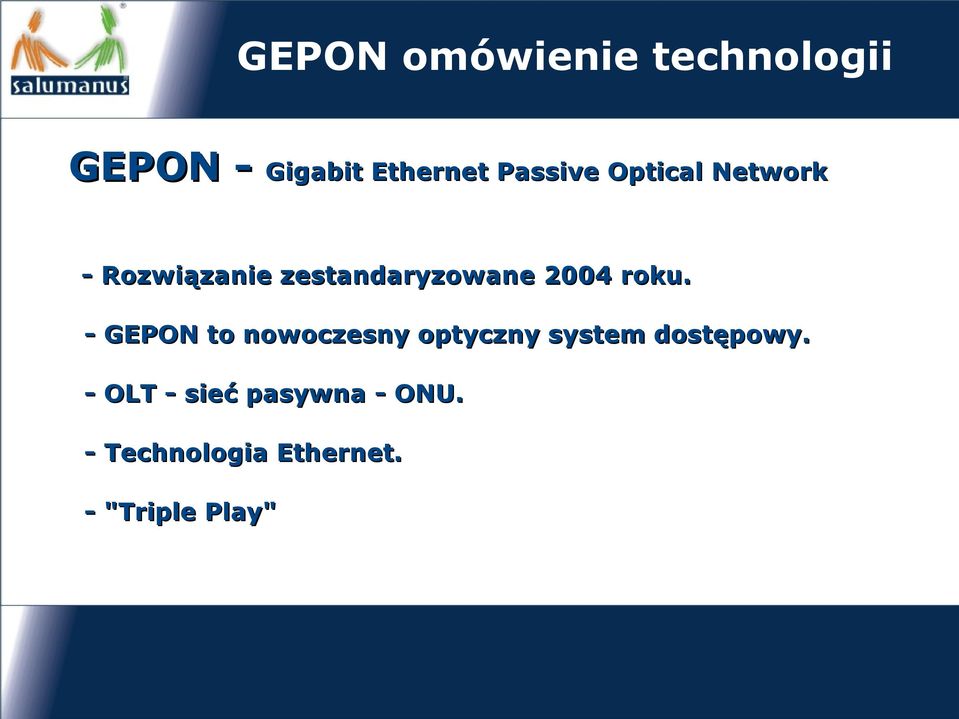 2004 roku. - GEPON to nowoczesny optyczny system dostępowy.