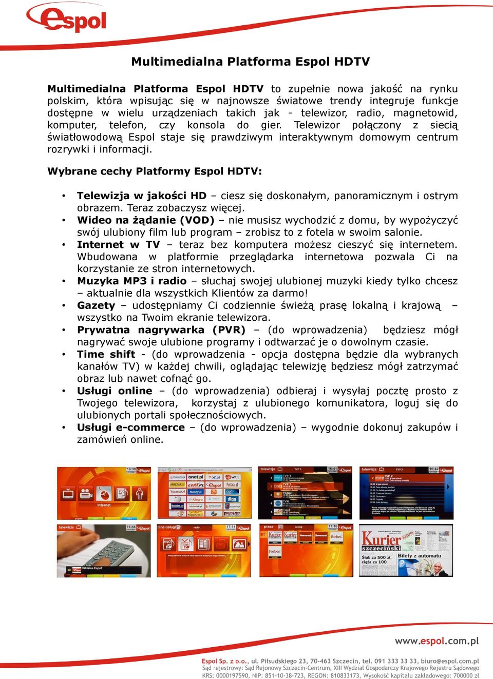 Telewizor połączony z siecią światłowodową Espol staje się prawdziwym interaktywnym domowym centrum rozrywki i informacji.