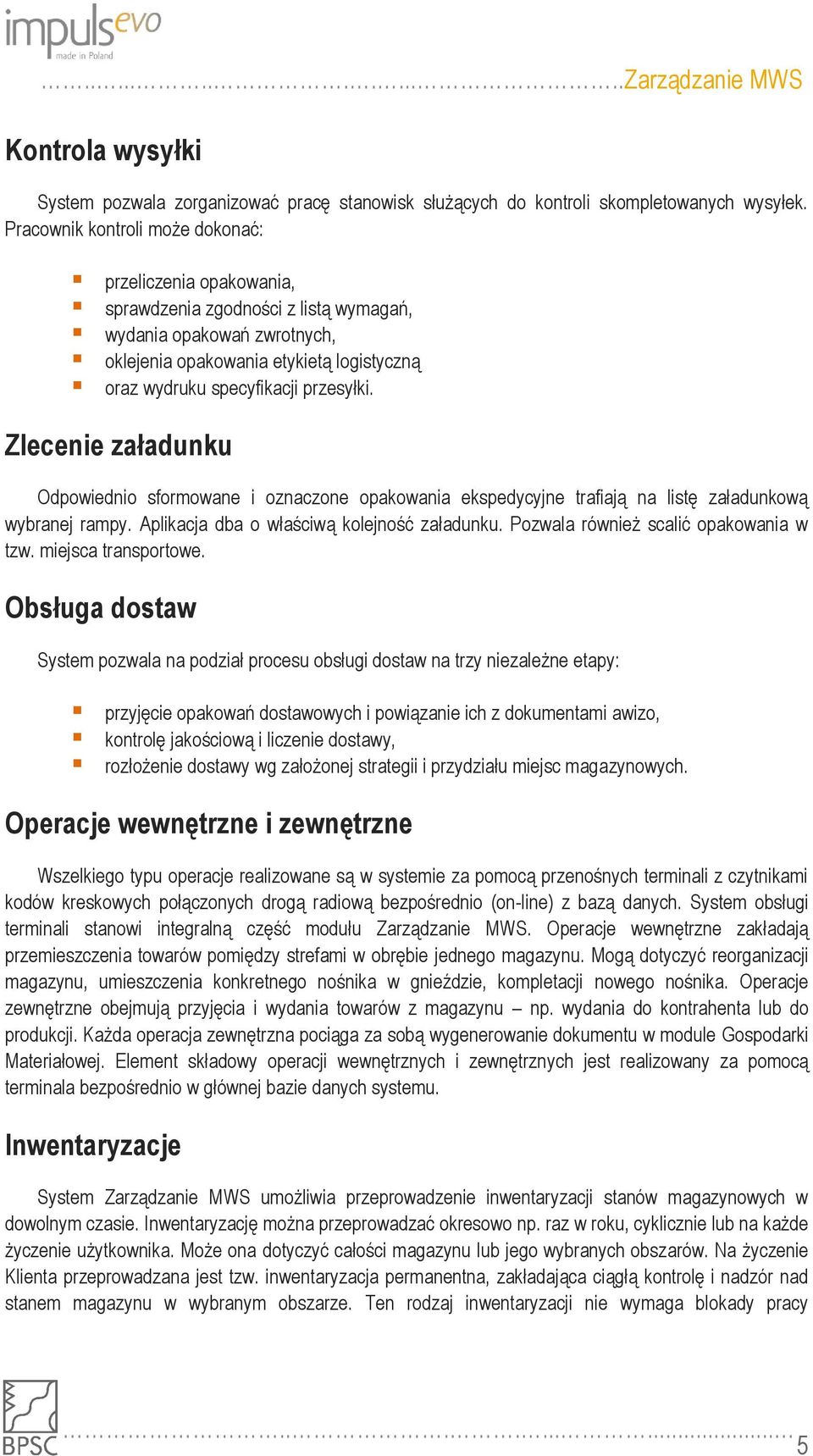 przesyłki. Zlecenie załadunku Odpowiednio sformowane i oznaczone opakowania ekspedycyjne trafiają na listę załadunkową wybranej rampy. Aplikacja dba o właściwą kolejność załadunku.