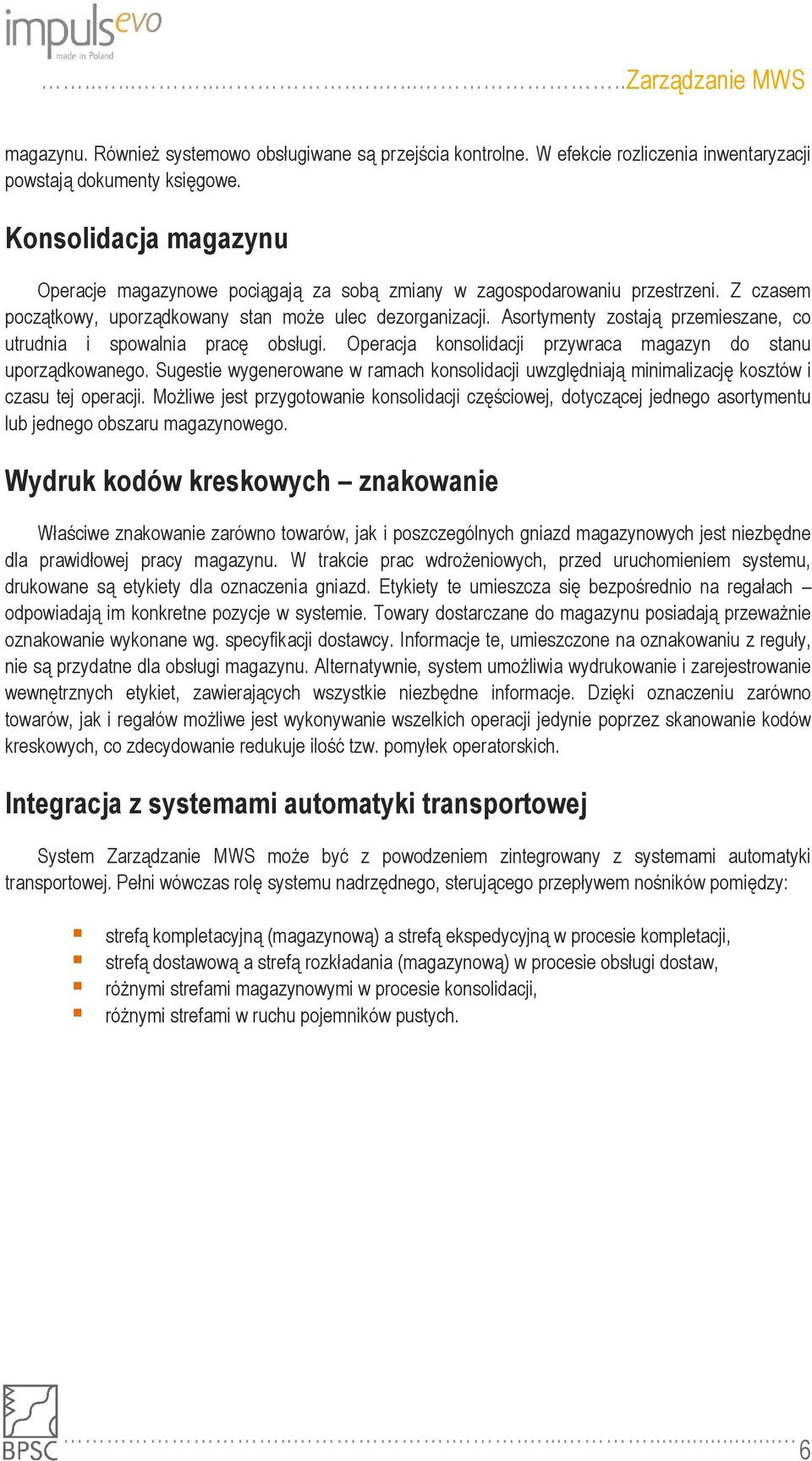 Asortymenty zostają przemieszane, co utrudnia i spowalnia pracę obsługi. Operacja konsolidacji przywraca magazyn do stanu uporządkowanego.