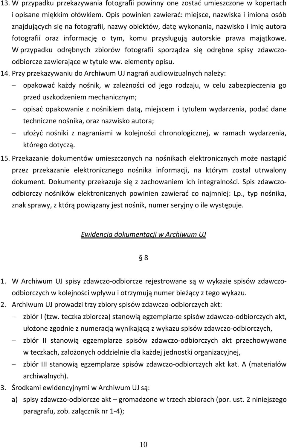 autorskie prawa majątkowe. W przypadku odrębnych zbiorów fotografii sporządza się odrębne spisy zdawczoodbiorcze zawierające w tytule ww. elementy opisu. 14.