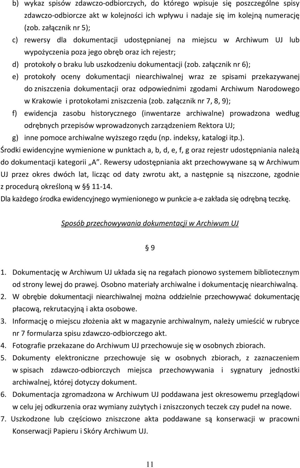 załącznik nr 6); e) protokoły oceny dokumentacji niearchiwalnej wraz ze spisami przekazywanej do zniszczenia dokumentacji oraz odpowiednimi zgodami Archiwum Narodowego w Krakowie i protokołami