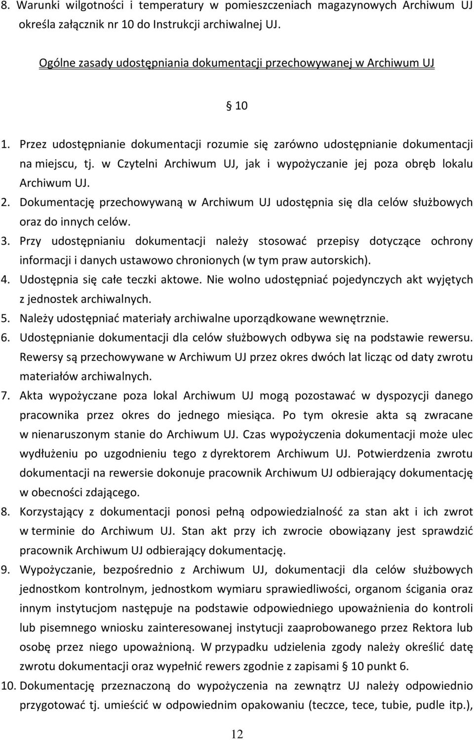 w Czytelni Archiwum UJ, jak i wypożyczanie jej poza obręb lokalu Archiwum UJ. 2. Dokumentację przechowywaną w Archiwum UJ udostępnia się dla celów służbowych oraz do innych celów. 3.