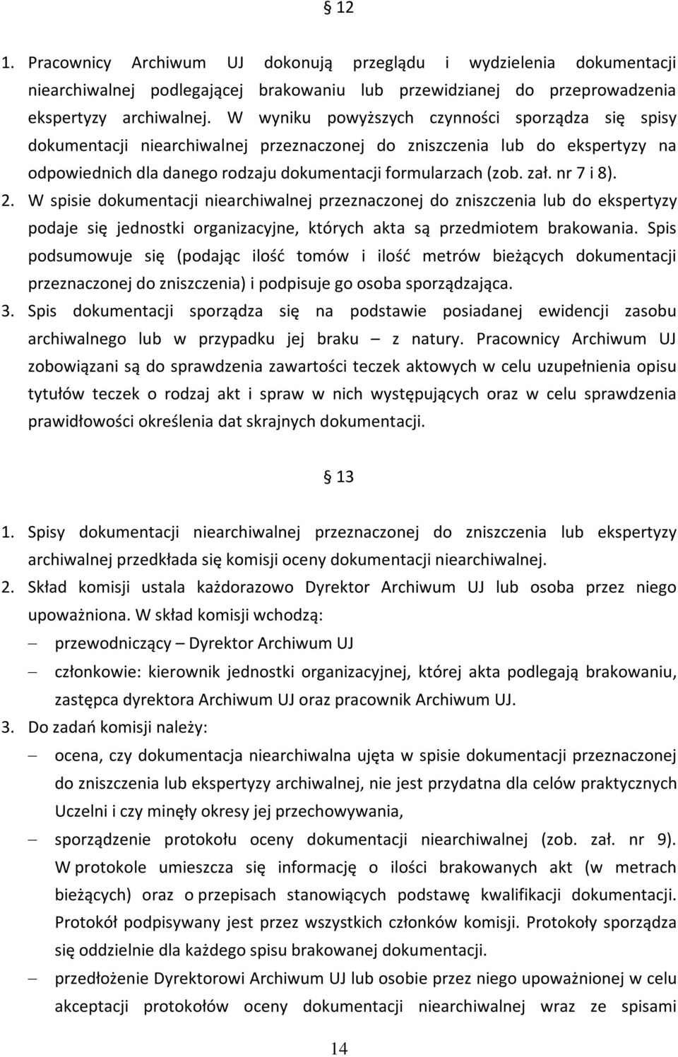 nr 7 i 8). 2. W spisie dokumentacji niearchiwalnej przeznaczonej do zniszczenia lub do ekspertyzy podaje się jednostki organizacyjne, których akta są przedmiotem brakowania.