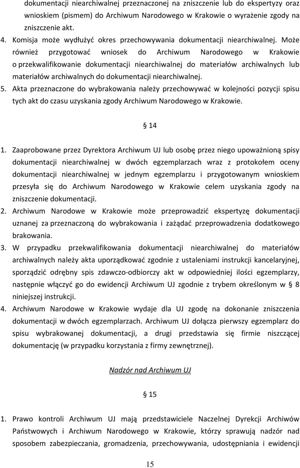 Może również przygotować wniosek do Archiwum Narodowego w Krakowie o przekwalifikowanie dokumentacji niearchiwalnej do materiałów archiwalnych lub materiałów archiwalnych do dokumentacji