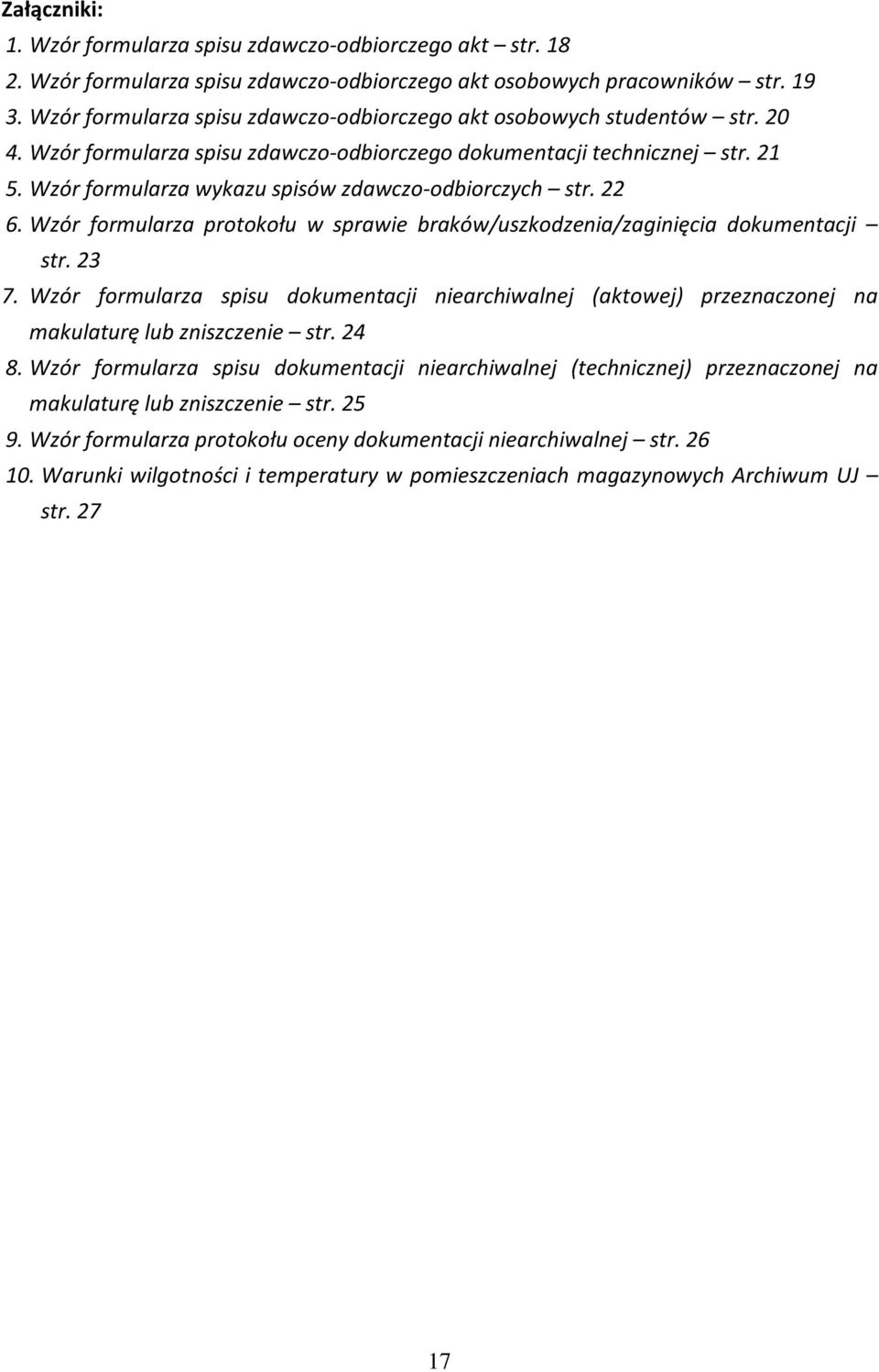 Wzór formularza wykazu spisów zdawczo-odbiorczych str. 22 6. Wzór formularza protokołu w sprawie braków/uszkodzenia/zaginięcia dokumentacji str. 23 7.