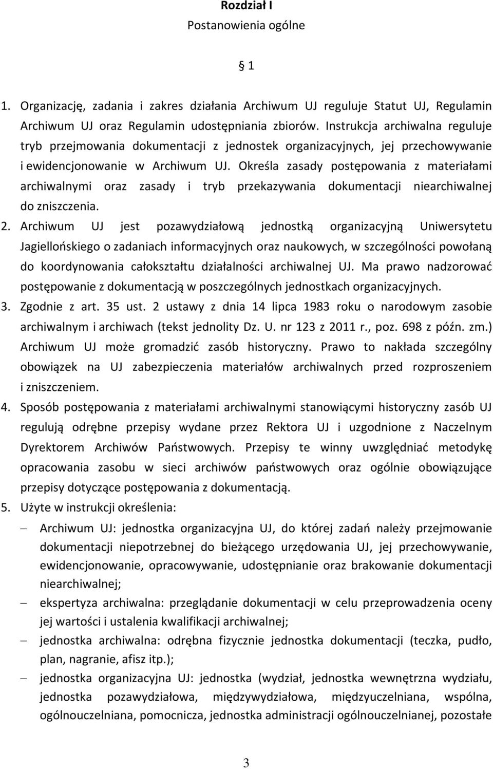 Określa zasady postępowania z materiałami archiwalnymi oraz zasady i tryb przekazywania dokumentacji niearchiwalnej do zniszczenia. 2.