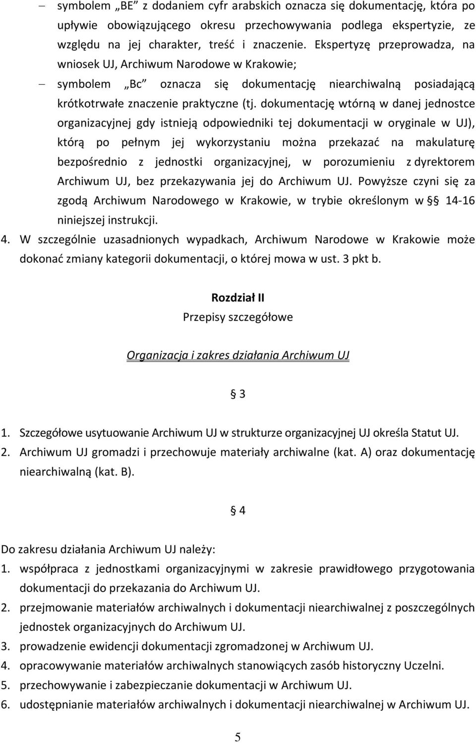 dokumentację wtórną w danej jednostce organizacyjnej gdy istnieją odpowiedniki tej dokumentacji w oryginale w UJ), którą po pełnym jej wykorzystaniu można przekazać na makulaturę bezpośrednio z