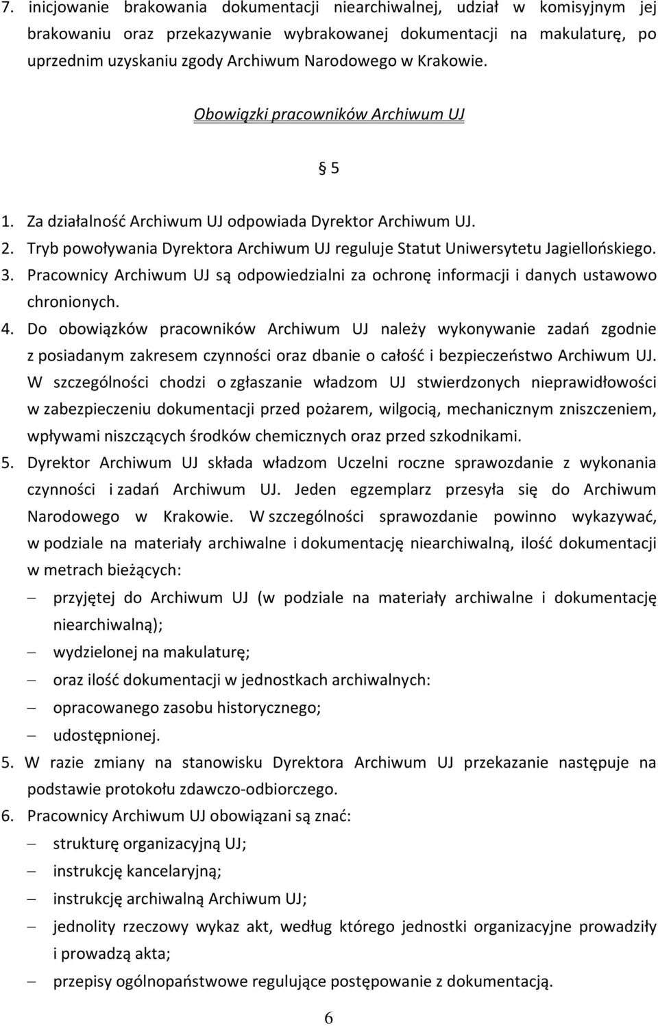 Pracownicy Archiwum UJ są odpowiedzialni za ochronę informacji i danych ustawowo chronionych. 4.