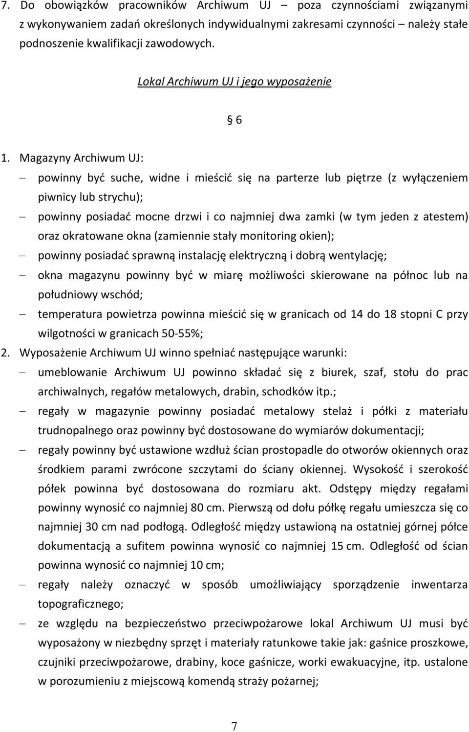 Magazyny Archiwum UJ: powinny być suche, widne i mieścić się na parterze lub piętrze (z wyłączeniem piwnicy lub strychu); powinny posiadać mocne drzwi i co najmniej dwa zamki (w tym jeden z atestem)