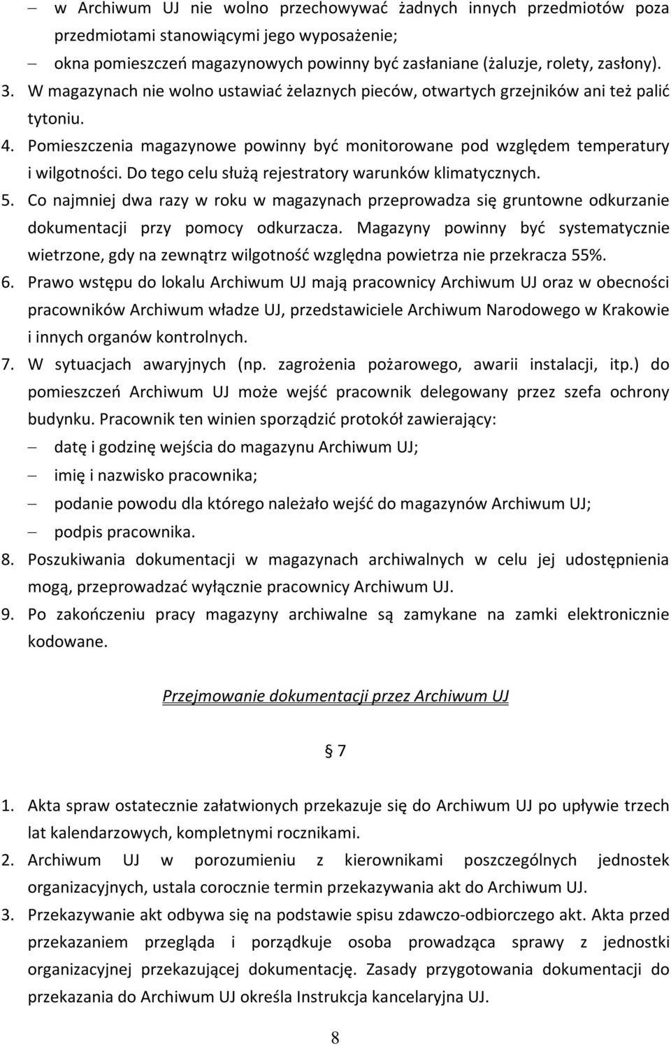 Do tego celu służą rejestratory warunków klimatycznych. 5. Co najmniej dwa razy w roku w magazynach przeprowadza się gruntowne odkurzanie dokumentacji przy pomocy odkurzacza.
