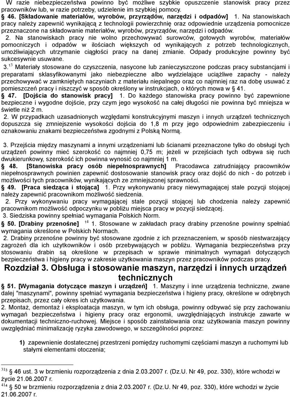 Na stanowiskach pracy należy zapewnić wynikającą z technologii powierzchnię oraz odpowiednie urządzenia pomocnicze przeznaczone na składowanie materiałów, wyrobów, przyrządów, narzędzi i odpadów. 2.