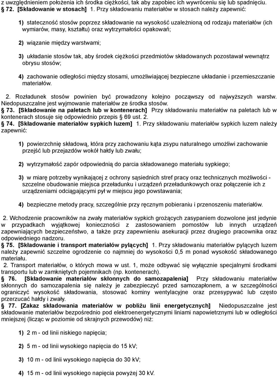 opakowań; 2) wiązanie między warstwami; 3) układanie stosów tak, aby środek ciężkości przedmiotów składowanych pozostawał wewnątrz obrysu stosów; 4) zachowanie odległości między stosami,